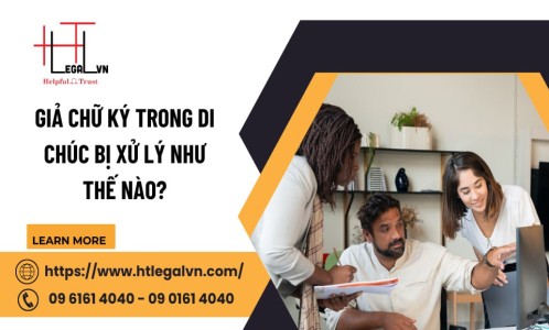 GIẢ CHỮ KÝ TRONG DI CHÚC BỊ XỬ LÝ NHƯ THẾ NÀO? (CÔNG TY LUẬT UY TÍN TẠI QUẬN BÌNH THẠNH, TÂN BÌNH THÀNH PHỐ HỒ CHÍ MINH)